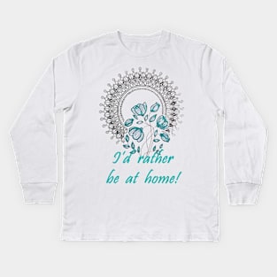 I'd Rather Be At Home! Kids Long Sleeve T-Shirt